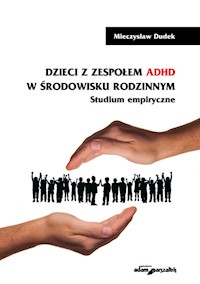 Dzieci z zespołem ADHD w środowisku rodzinnym Studium empiryczne - Dudek Mieczysław - książka