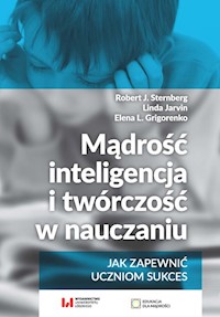 Mądrość, inteligencja i twórczość w nauczaniu Jak zapewnić uczniom sukces - Sternberg Robert J., Jarvin Linda,  Grigorenko Elena L. - książka