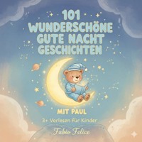 101 Wunderschöne Gutenachtgeschichten mit Paul als Hauptfigur - Fabio Felice - ebook