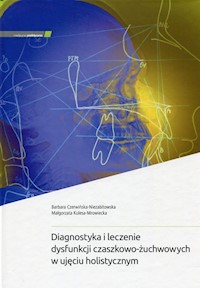 Diagnostyka i leczenie dysfunkcji czaszkowo-żuchwowych w ujęciu holistycznym - Czerwińska-Niezabitowska Barbara, Kulesa-Mrowiecka Małgorzata - książka