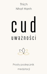 Cud uważności. Prosty podręcznik medytacji - Thich Nhat Hanh - ebook + audiobook