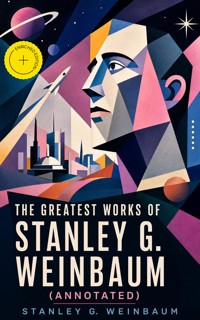 The Greatest Works of Stanley G. Weinbaum (Annotated) - Stanley G. Weinbaum - ebook
