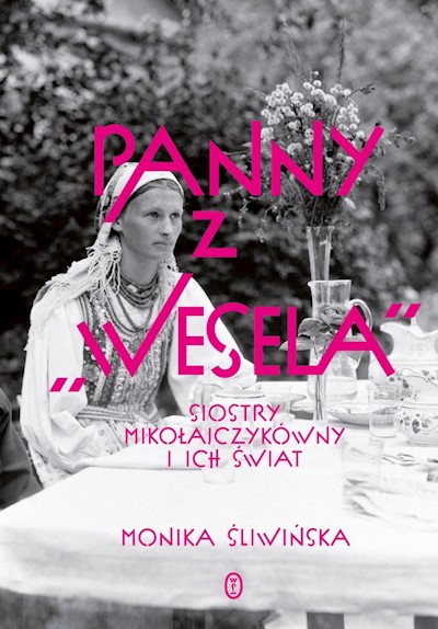 Okładka książki Panny z "Wesela". Siostry Mikołajczykówny i ich świat