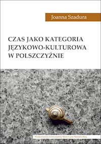 Czas jako kategoria językowo-kulturowa w polszczyźnie - Szadura Joanna - książka