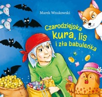 Czarodziejska kura, lis i zła babuleńka - Marek Wnukowski - książka