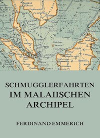 Schmugglerfahrten im malaiischen Archipel - Ferdinand Emmerich - ebook