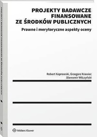 Projekty badawcze finansowane ze środków publicznych. Prawne i merytoryczne aspekty oceny - Grzegorz Krawiec, Robert Koprowski, Sławomir Wilczyński - książka