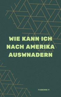 Wie kann ich nach Amerika auswandern - Fabienne P. - ebook