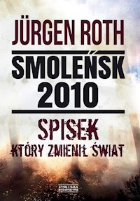 Smoleńsk 2010 Spisek który zmienił świat - Roth Jurgen - książka