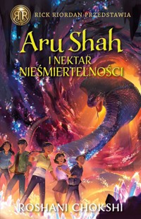 Aru Shah i nektar nieśmiertelności. Seria Kroniki Pandawów. Tom 5. - Roshani Chokshi - książka