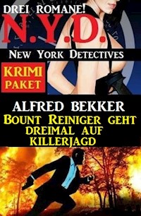 Bount Reiniger geht dreimal auf Killerjagd: N.Y.D. New York Detectives Krimi Paket 3 Romane - Alfred Bekker - ebook