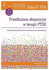 Przedłużona ekspozycja w terapii PTSD Podręcznik terapeuty - Olasov Rothbaum Barbara, Hembree Elizabeth A., Foa Edna B., Rauch Sheila A.M. - książka