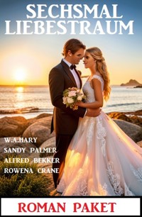 Sechsmal Liebestraum: Roman Paket - Rowena Crane - ebook