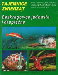 Tajemnice zwierząt. Bezkręgowce jadowite i drapieżne - Joanna Mąkol, Katarzyna Bulman - ebook