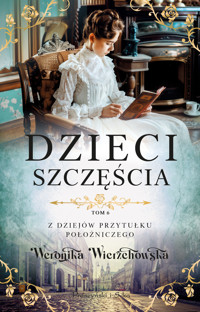 Dzieci szczęścia. Z dziejów przytułku położniczego. Tom 6 - Weronika Wierzchowska - ebook + audiobook + książka