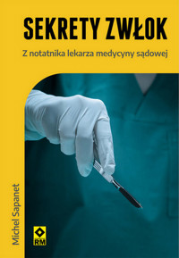 Sekrety zwłok Z notatnika lekarza medycyny sądowej - Sapanet Michel - książka