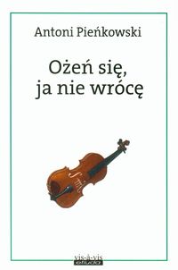 Ożeń się, ja nie wrócę - Pieńkowski Antoni - książka