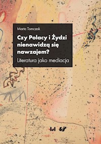 Czy Polacy i Żydzi nienawidzą się nawzajem? - Marta Tomczok - książka