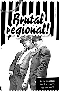Brutal regional! - ulrike schott - ebook