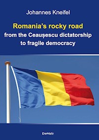 Romania’s rocky road from the Ceaușescu dictatorship to fragile democracy - Prof. Dr. Dr. Johannes Kneifel - ebook