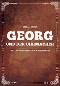 Georg und der Uhrmacher - Und das Geheimnis der 4 Spieluhren - Stefan Orben - ebook