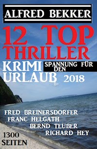12 Top Thriller: Krimi Spannung für den Urlaub 2018 - Alfred Bekker - ebook