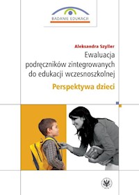 Ewaluacja podręczników zintegrowanych do edukacji wczesnoszkolnej. Perspektywa dzieci - Szyller Aleksandra - książka