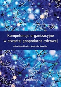 Kompetencje organizacyjne w otwartej gospodarce cyfrowej - Kozarkiewicz Alina, Kabalska Agnieszka - książka