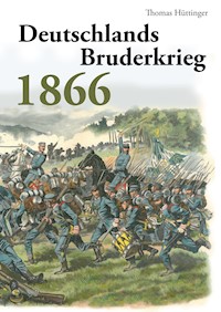 Deutschlands Bruderkrieg 1866 - Thomas Hüttinger - ebook