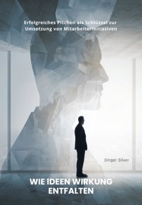 Wie Ideen Wirkung entfalten - Ginger Silver - ebook