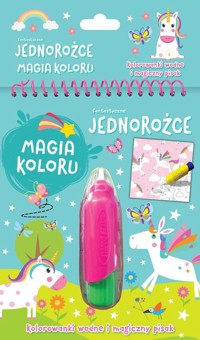 Fantastyczne jednorożce Magia koloru Kolorowanki wodne i magiczny pisak -  - książka