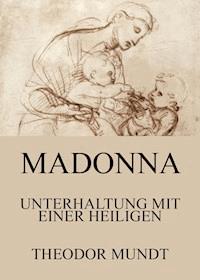 Madonna - Unterhaltung mit einer Heiligen - Theodor Mundt - ebook