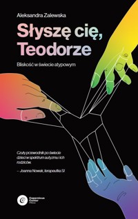Słyszę Cię, Teodorze. Bliskość w świecie atypowym - Aleksandra Zalewska - ebook
