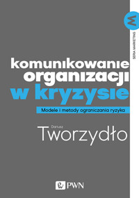 Komunikowanie organizacji w kryzysie. Metody i modele ograniczania ryzyka - Dariusz Tworzydło - książka