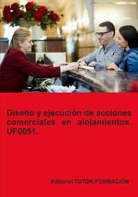 Diseño Y Ejecución De Acciones Comerciales En Alojamientos. Uf0051. - Eguzkiñe Urreta Okeranza - ebook
