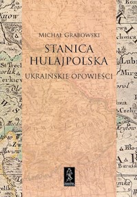 Stanica hulajpolska Ukraińskie opowieści - Grabowski Michał - książka