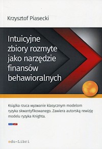Intuicyjne zbiory rozmyte jako narzędzie finansów behawioralnych - Krzysztof Piasecki - książka