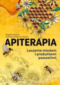 Apiterapia Leczenie miodem i produktami pszczelimi - Kędzia Bogdan, Hołderna-Kędzia Elżbieta - książka