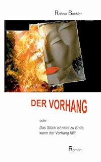 Der Vorhang oder Das Stück ist nicht zu Ende, wenn der Vorhang fällt - Rohna Buehler - ebook