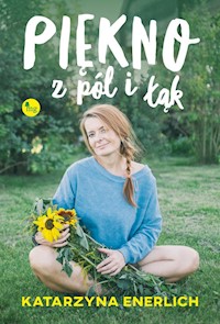 Piękno z pól i łąk - Katarzyna Enerlich - ebook + książka