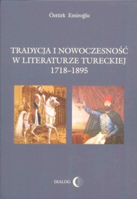 Tradycja i nowoczesność w literaturze tureckiej 1718-1895 - Emiroglu Ozturk - książka