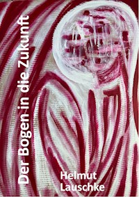 Der Bogen in die Zukunft - Helmut Lauschke - ebook