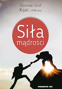 Siła mądrości - Zdzisław Józef Kijas OFMConv - ebook