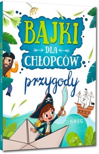Bajki dla chłopców przygody - Kotyl Julia, Olszewska Gabriela, Pacholec Magdalena - książka