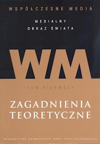 Współczesne media - medialny obraz świata Tom 1 Zagadnienia teoretyczne -  - książka
