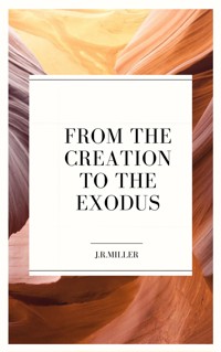 From the Creation to the Exodus - J. R. Miller - ebook