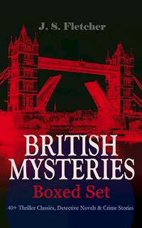BRITISH MYSTERIES - Boxed Set: 40+ Thriller Classics, Detective Novels & Crime Stories - J.S. Fletcher - ebook