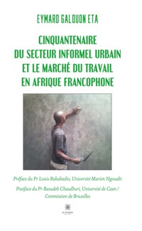 Cinquantenaire du secteur informel urbain et le marché du travail en Afrique francophone - Eymard Galouon Eta - ebook