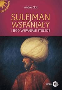 Sulejman Wspaniały i jego wspaniałe stulecie - André Clot - ebook + książka