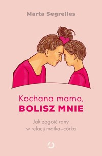 Kochana mamo, bolisz mnie - Segrelles Marta - książka